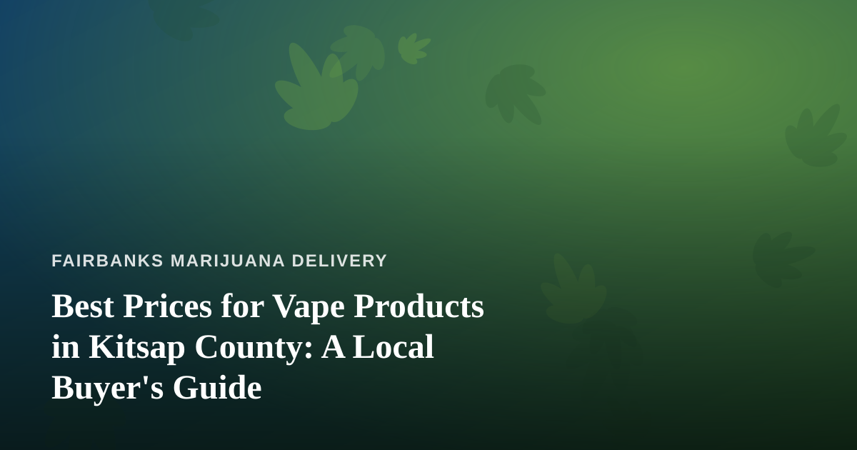 Best Prices for Vape Products in Kitsap County: A Local Buyer’s Guide