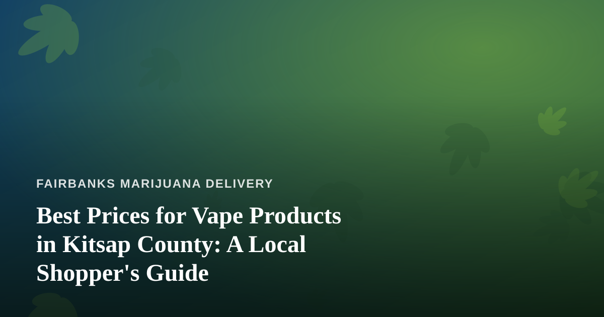 Best Prices for Vape Products in Kitsap County: A Local Shopper’s Guide