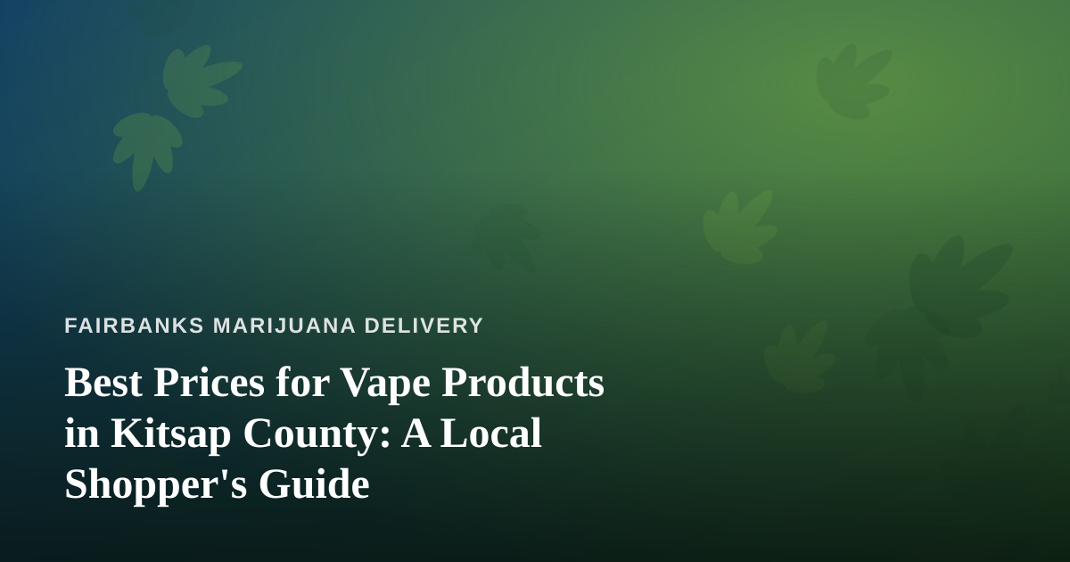 Best Prices for Vape Products in Kitsap County: A Local Shopper’s Guide