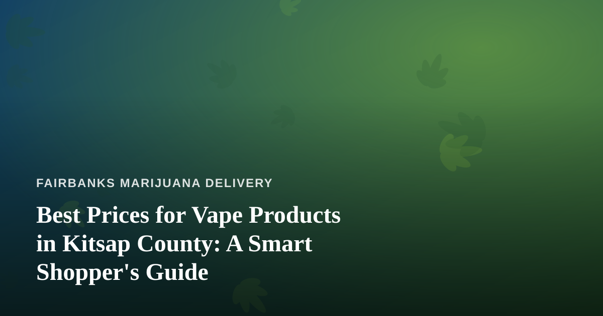 Best Prices for Vape Products in Kitsap County: A Smart Shopper’s Guide