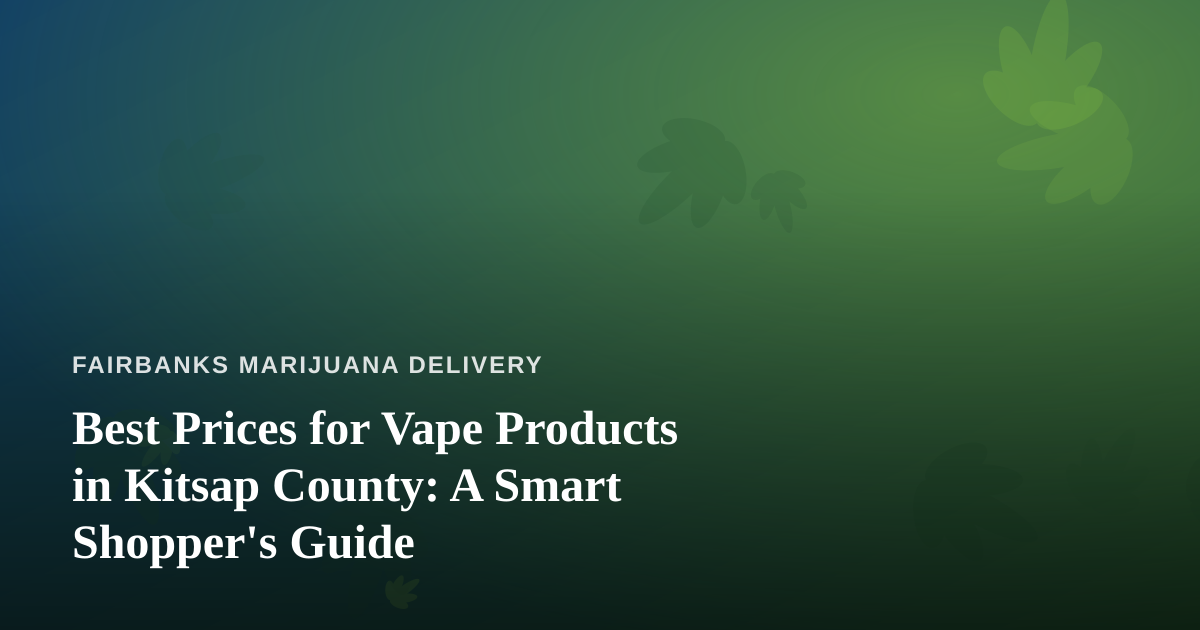 Best Prices for Vape Products in Kitsap County: A Smart Shopper’s Guide