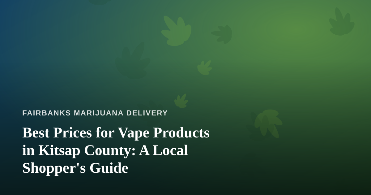 Best Prices for Vape Products in Kitsap County: A Local Shopper’s Guide