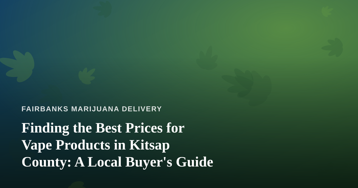 Finding the Best Prices for Vape Products in Kitsap County: A Local Buyer’s Guide