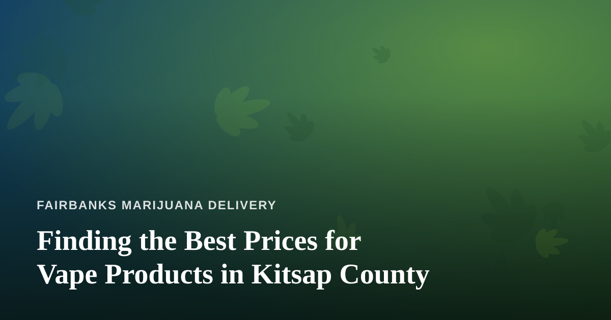Finding the Best Prices for Vape Products in Kitsap County