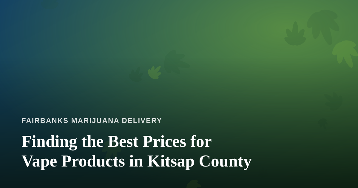 Finding the Best Prices for Vape Products in Kitsap County