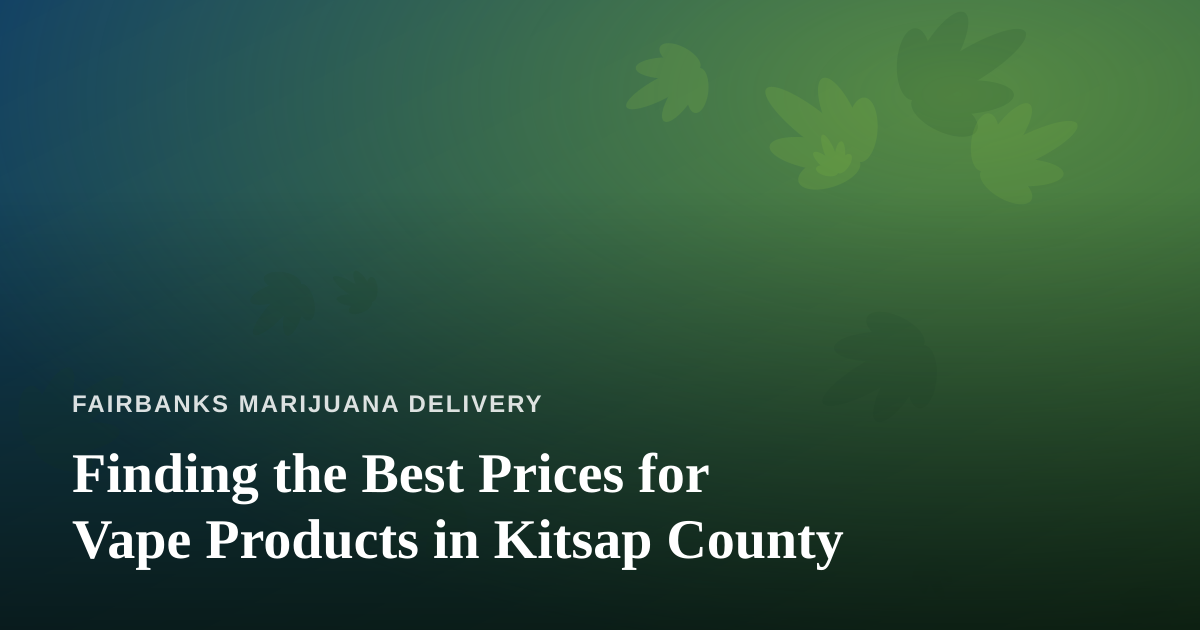 Finding the Best Prices for Vape Products in Kitsap County