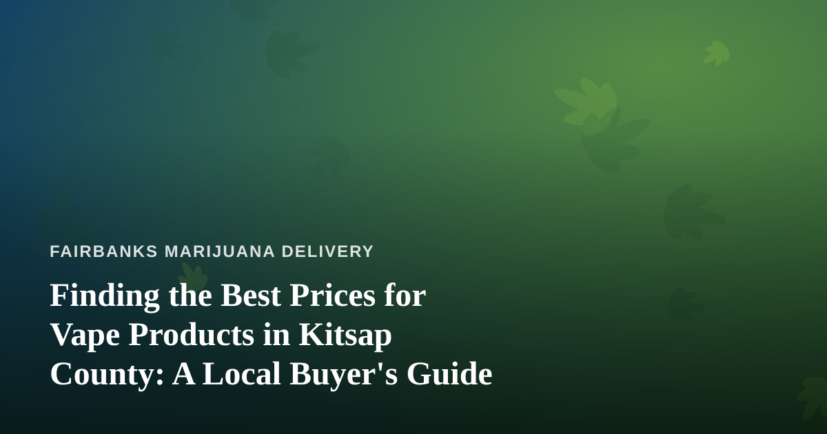 Finding the Best Prices for Vape Products in Kitsap County: A Local Buyer’s Guide
