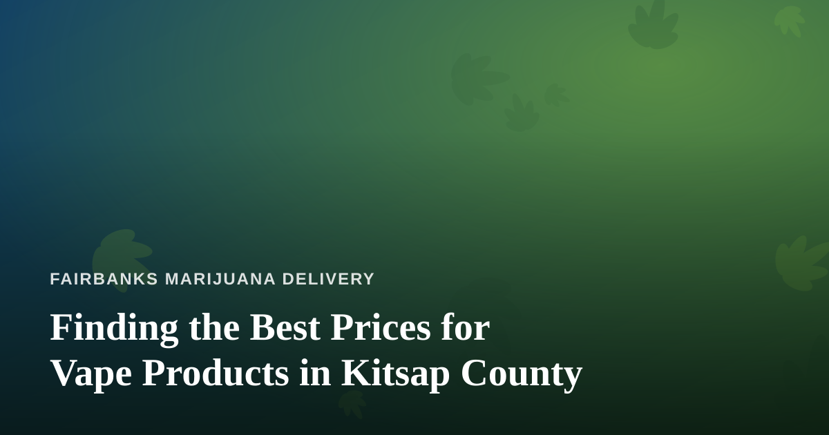 Finding the Best Prices for Vape Products in Kitsap County