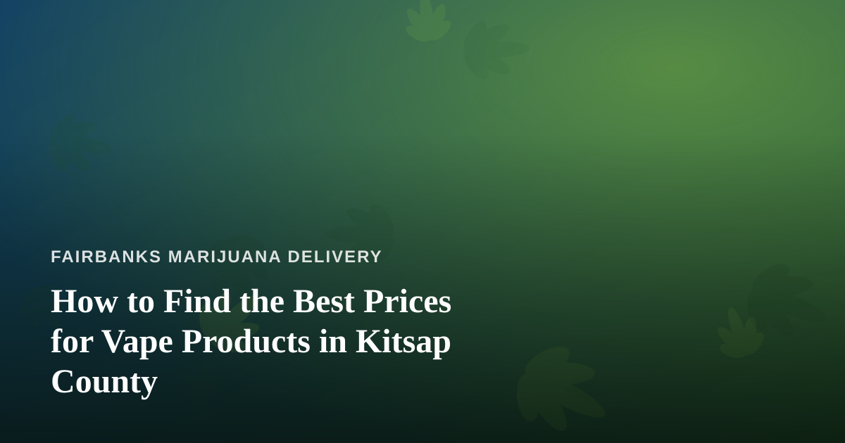 How to Find the Best Prices for Vape Products in Kitsap County