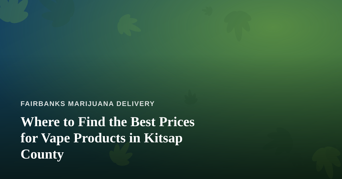Where to Find the Best Prices for Vape Products in Kitsap County