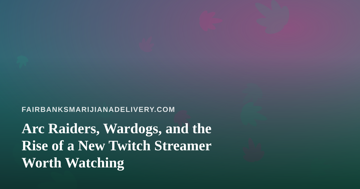 Arc Raiders, Wardogs, and the Rise of a New Twitch Streamer Worth Watching