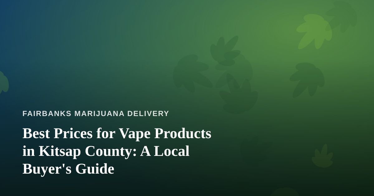 Best Prices for Vape Products in Kitsap County: A Local Buyer’s Guide