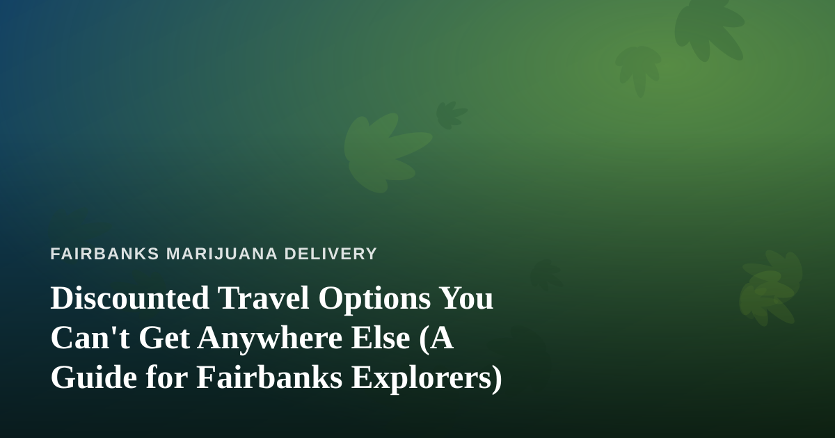 Discounted Travel Options You Can’t Get Anywhere Else (A Guide for Fairbanks Explorers)