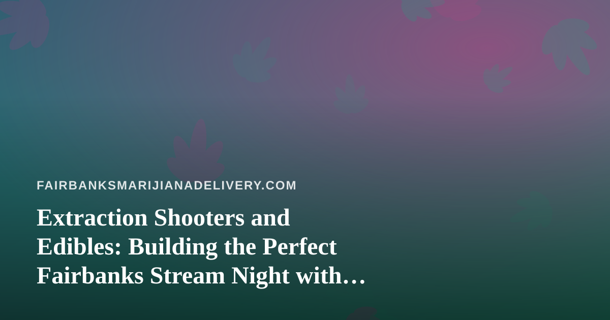 Extraction Shooters and Edibles: Building the Perfect Fairbanks Stream Night with Arc Raiders and Wardogs