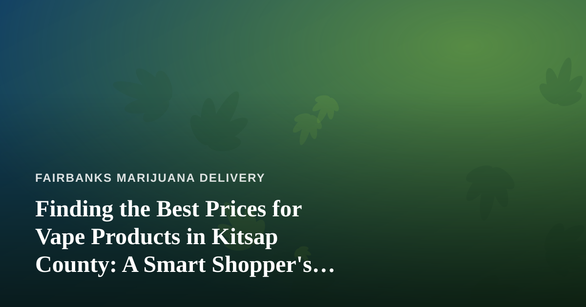 Finding the Best Prices for Vape Products in Kitsap County: A Smart Shopper’s Guide