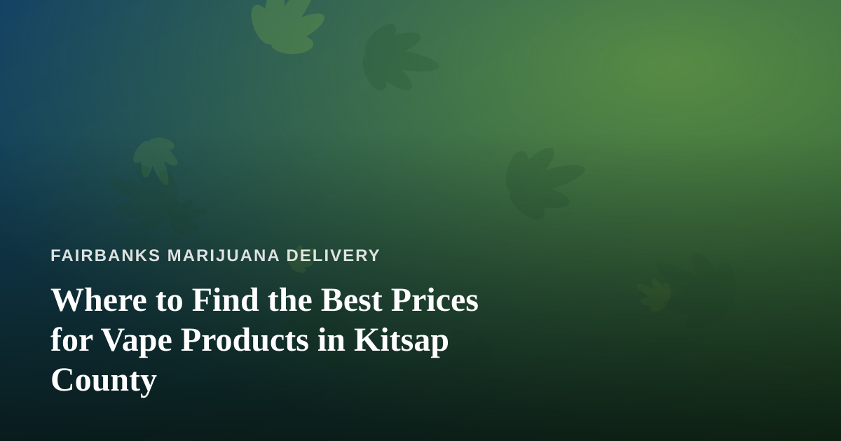 Where to Find the Best Prices for Vape Products in Kitsap County