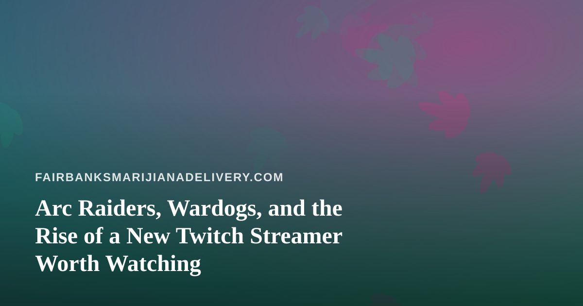 Arc Raiders, Wardogs, and the Rise of a New Twitch Streamer Worth Watching