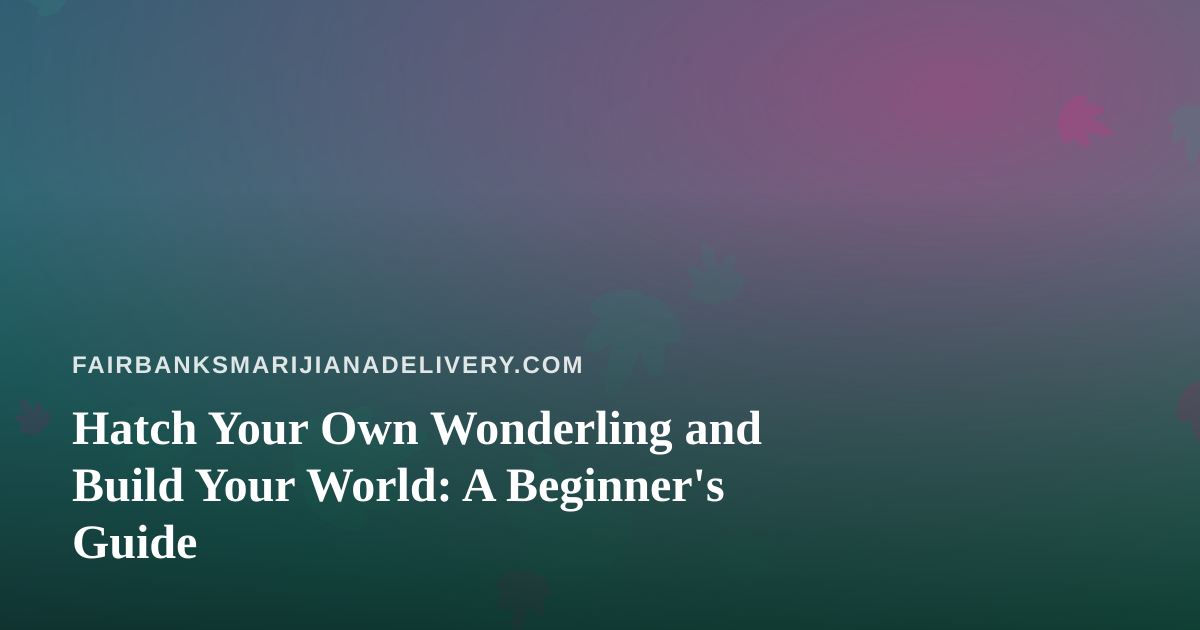 Hatch Your Own Wonderling and Build Your World: A Beginner’s Guide