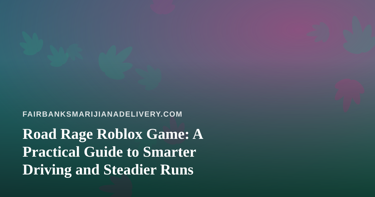 Road Rage Roblox Game: A Practical Guide to Smarter Driving and Steadier Runs